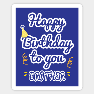 Happy Birthday To You Brother Sticker